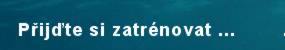 P�ij�te si zatr�novat ...